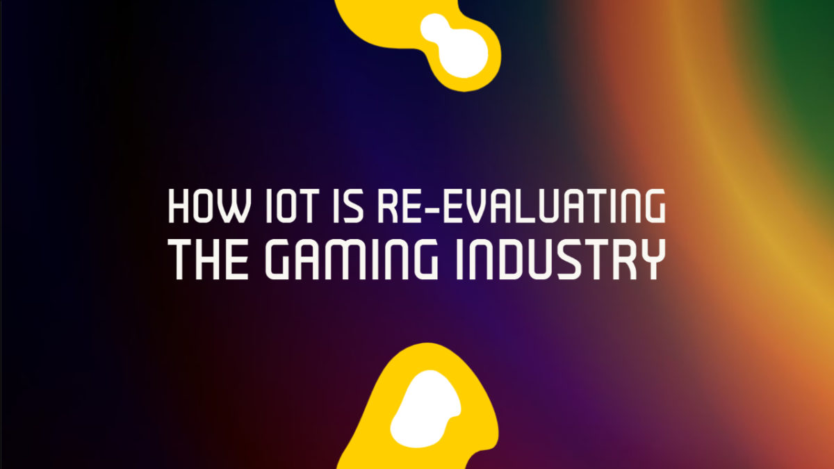 How IoT is re-evaluating the Gaming Industry